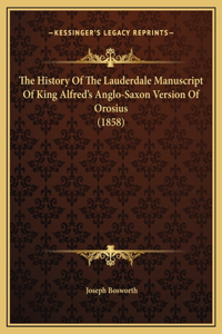 History Of The Lauderdale Manuscript Of King Alfred's Anglo-Saxon Version Of Orosius (1858)
