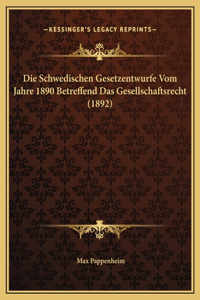 Die Schwedischen Gesetzentwurfe Vom Jahre 1890 Betreffend Das Gesellschaftsrecht (1892)