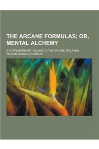 The Arcane Formulas; A Supplementary Volume to the Arcane Teaching