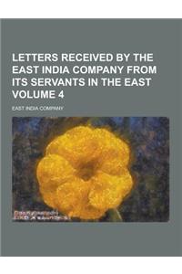 Letters Received by the East India Company from Its Servants in the East Volume 4