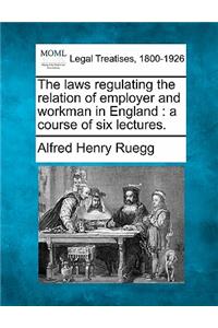 Laws Regulating the Relation of Employer and Workman in England