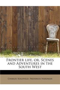 Frontier Life, Or, Scenes and Adventures in the South West