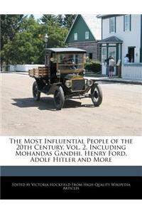 An Unauthorized Guide to the Most Influential People of the 20th Century, Vol. 2, Including Mohandas Gandhi, Henry Ford, Adolf Hitler and More