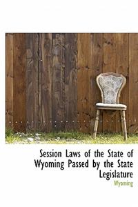 Session Laws of the State of Wyoming Passed by the State Legislature