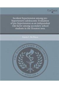 Incident Hypertension Among Pre-Hypertensive Adolescents: Evaluation of Pre-Hypertension as an Independent Risk Factor Among Secondary School Students