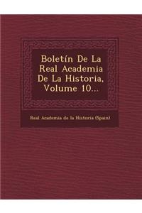 Boletin de La Real Academia de La Historia, Volume 10...