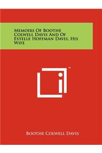 Memoirs of Boothe Colwell Davis and of Estelle Hoffman Davis, His Wife