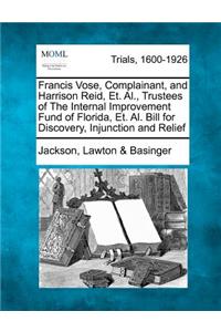 Francis Vose, Complainant, and Harrison Reid, Et. Al., Trustees of the Internal Improvement Fund of Florida, Et. Al. Bill for Discovery, Injunction and Relief