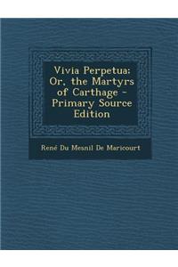 Vivia Perpetua; Or, the Martyrs of Carthage