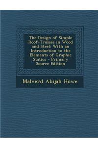 Design of Simple Roof-Trusses in Wood and Steel: With an Introduction to the Elements of Graphic Statics