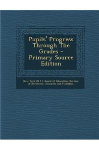 Pupils' Progress Through the Grades - Primary Source Edition