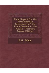Final Report on the First Regular Settlement of the Simla District in the Punjab