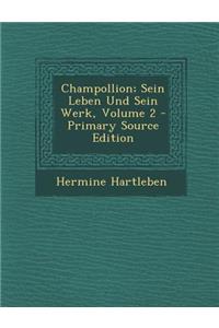 Champollion; Sein Leben Und Sein Werk, Volume 2