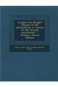 Lydgate and Burgh's Secrees of Old Philisoffres. a Version of the 'Secreta Secretorum'