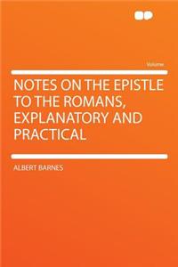 Notes on the Epistle to the Romans, Explanatory and Practical