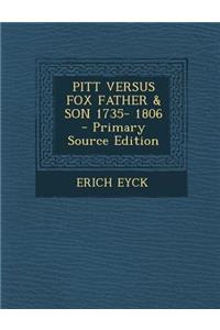 Pitt Versus Fox Father & Son 1735- 1806