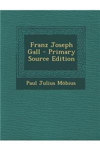 Franz Joseph Gall - Primary Source Edition