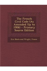 The French Civil Code (as Amended Up to 1906)