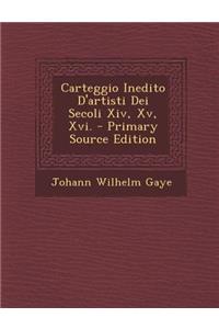 Carteggio Inedito D'artisti Dei Secoli Xiv, Xv, Xvi.