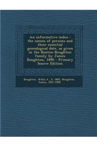 An Informative Index: The Names of Persons and Their Essential Genealogical Date, as Given in the Bouton-Boughton Family by James Boughton,