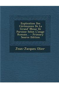 Explication Des Cérémonies De La Grand' Messe De Paroisse Selon L'usage Romain...