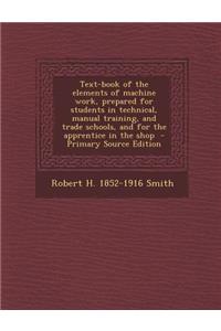 Text-Book of the Elements of Machine Work, Prepared for Students in Technical, Manual Training, and Trade Schools, and for the Apprentice in the Shop