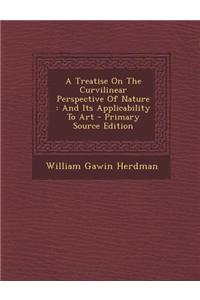 A Treatise on the Curvilinear Perspective of Nature: And Its Applicability to Art