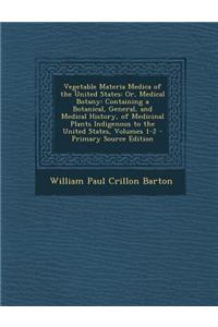 Vegetable Materia Medica of the United States: Or, Medical Botany: Containing a Botanical, General, and Medical History, of Medicinal Plants Indigenou