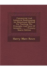 Commercial and Industrial Bookkeeping: An Educational Method for Teaching the Principles and Laws of Accounts ......