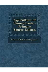 Agriculture of Pennsylvania - Primary Source Edition