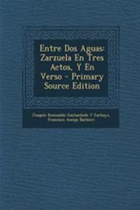 Entre DOS Aguas: Zarzuela En Tres Actos, y En Verso