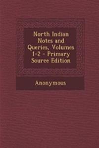 North Indian Notes and Queries, Volumes 1-2 - Primary Source Edition