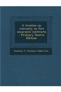 A Treatise on Warranty in Fire Insurance Contracts - Primary Source Edition