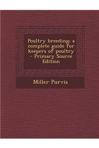 Poultry Breeding; A Complete Guide for Keepers of Poultry - Primary Source Edition