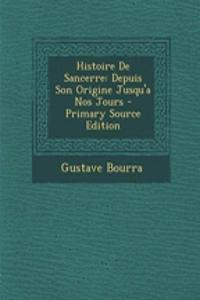 Histoire de Sancerre: Depuis Son Origine Jusqu'a Nos Jours