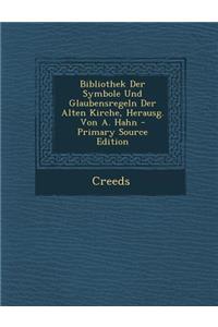 Bibliothek Der Symbole Und Glaubensregeln Der Alten Kirche, Herausg. Von A. Hahn