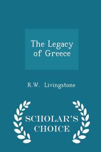 The Legacy of Greece - Scholar's Choice Edition