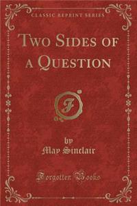 Two Sides of a Question (Classic Reprint)