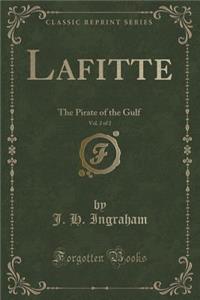 Lafitte, Vol. 2 of 2: The Pirate of the Gulf (Classic Reprint)