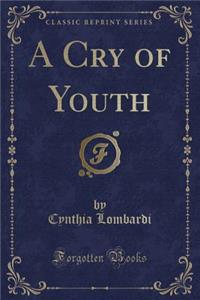 A Cry of Youth (Classic Reprint)