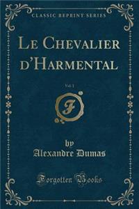 Le Chevalier d'Harmental, Vol. 1 (Classic Reprint)