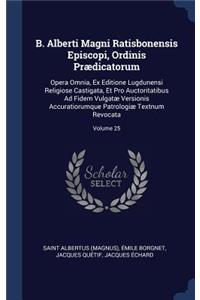 B. Alberti Magni Ratisbonensis Episcopi, Ordinis Prædicatorum