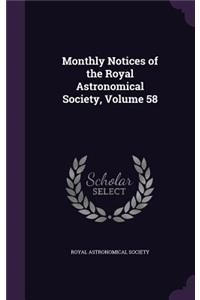 Monthly Notices of the Royal Astronomical Society, Volume 58