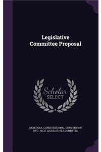 Legislative Committee Proposal