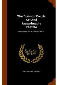 The Division Courts ACT and Amendments Thereto