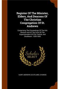 Register Of The Minister, Elders, And Deacons Of The Christian Congregation Of St. Andrews