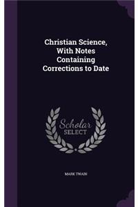 Christian Science, With Notes Containing Corrections to Date