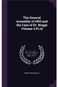 General Assembly of 1893 and the Case of Dr. Briggs Volume 4 Pt.14