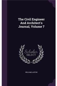 The Civil Engineer And Architect's Journal, Volume 7