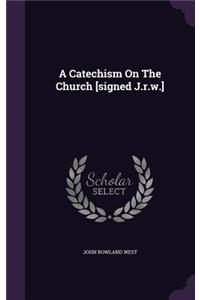 Catechism On The Church [signed J.r.w.]